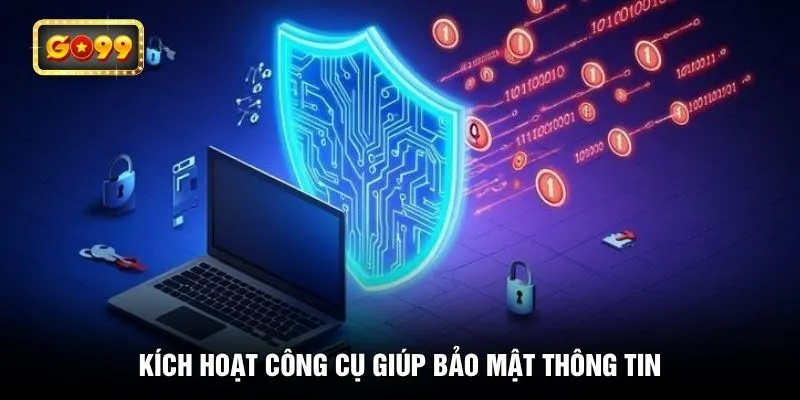 Kích hoạt công cụ giúp bảo mật thông tin