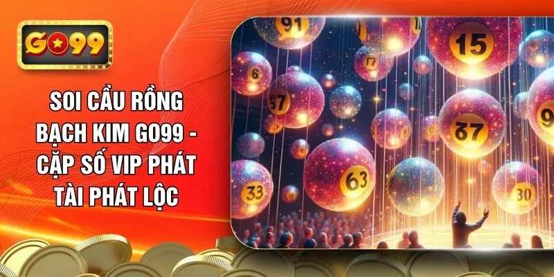 soi-cau-rong-bach-kim-go99-cap-so-vip-phat-tai-phat-loc